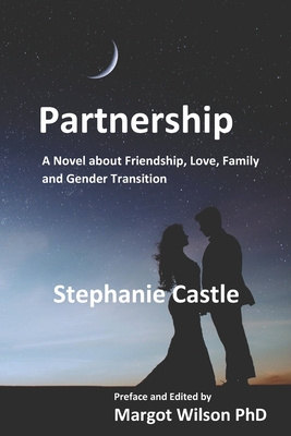 Partnership: A Novel about Friendship, Love, Family and Gender Transition - Wilson, Margot (Editor), and Castle, Stephanie