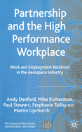 Partnership and the High Performance Workplace: Work and Employment Relations in the Aerospace Industry