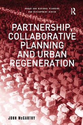 Partnership, Collaborative Planning and Urban Regeneration - McCarthy, John