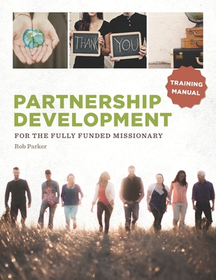 Partnership Development for the Fully Funded Missionary: Training Manual - Parker, Rob