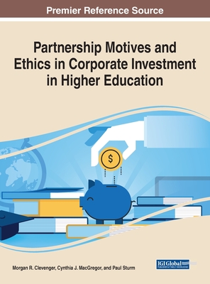 Partnership Motives and Ethics in Corporate Investment in Higher Education - Clevenger, Morgan R, and MacGregor, Cynthia J, and Sturm, Paul