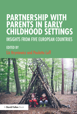 Partnership with Parents in Early Childhood Settings: Insights from Five European Countries - Hryniewicz, Liz (Editor), and Luff, Paulette (Editor)