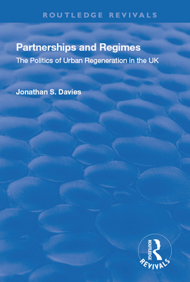 Partnerships and Regimes: The Politics of Urban Regeneration in the UK - Davies, Jonathan S