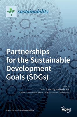 Partnerships for the Sustainable Development Goals (SDGs) - Murphy, David F (Guest editor), and Stott, Leda (Guest editor)