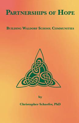 Partnerships of Hope: Building Waldorf School Communities - Schaefer, Christopher