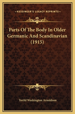 Parts of the Body in Older Germanic and Scandinavian (1915) - Arnoldson, Torild Washington