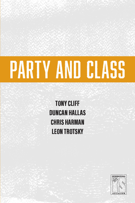 Party and Class - Cliff, Tony, and Hallas, Duncan