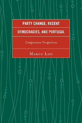 Party Change, Recent Democracies, and Portugal: Comparative Perspectives - Lisi, Marco