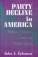 Party Decline in America: Policy, Politics, and the Fiscal State