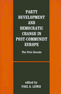 Party Development and Democratic Change in Post-Communist Europe: The First Decade