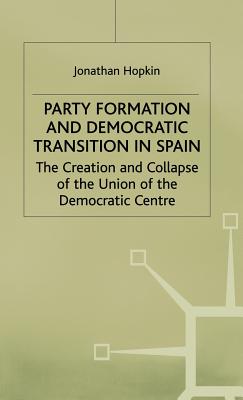 Party Formation and Democratic Transition in Spain - Hopkin, J