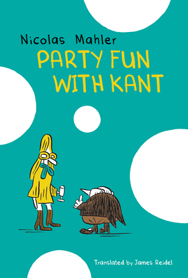 Party Fun with Kant - Mahler, Nicolas, and Reidel, James (Translated by)