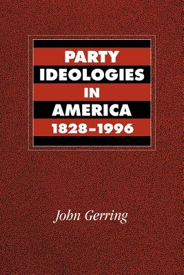 Party Ideologies in America, 1828-1996 - Gerring, John
