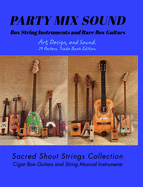 PARTY MIX SOUND. String Instruments and Rare Box Guitars. Art, Design, and Sound. 14 Posters. Special Edition.: Sacred Shout Strings Collection. Cigar Box Guitars. String Musical Instruments.