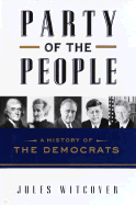 Party of the People: A History of the Democrats - Witcover, Jules