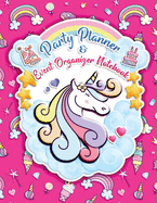 Party Planner and Event Organizer Notebook: Cute Unicorn Party Planner Organizer for Kids, Teens Girls, Holiday Event Planning Management, To-Do List, Decor Idea, Guest List, Invitation Card, Activities, Entertaining, Menu Recipe, Budget Tracker