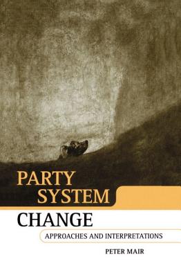 Party System Change: Approaches and Interpretations - Mair, Peter, Dr.