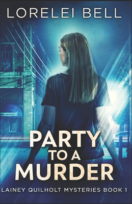 Party to a Murder: A Lainey Quilholt Mystery - Bell, Lorelei