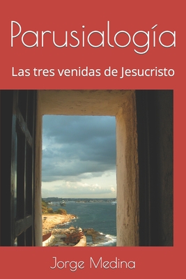 Parusialog?a: Las tres venidas de Jesucristo - Medina, Jorge