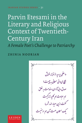 Parvin Etesami in the Literary and Religious Context of Twentieth-Century Iran: A Female Poet's Challenge to Patriarchy - Noorian, Zhinia