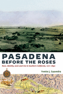 Pasadena Before the Roses: Race, Identity, and Land Use in Southern California, 1771-1890