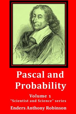Pascal and Probability: Volume 1 in the "Scientist and Science" series - Robinson, Enders Anthony