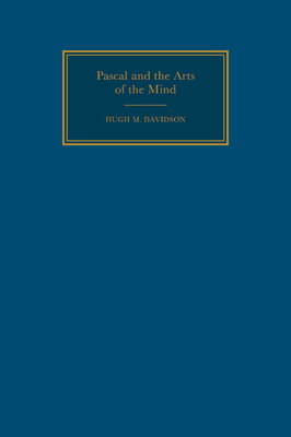 Pascal and the Arts of the Mind - Davidson, Hugh M.