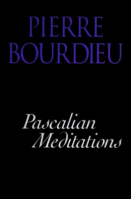 Pascalian Meditations - Bourdieu, Pierre, and Nice, Richard (Translated by)