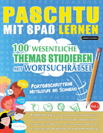 Paschtu Mit Spa? Lernen - Fortgeschrittene: Mittelstufe Bis Schwierig - 100 Wesentliche Themas Studieren Mit Wortsuchr?tsel - Vol.1