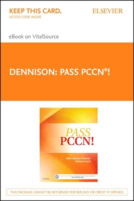 Pass Pccn! - Elsevier eBook on Vitalsource (Retail Access Card) - Dennison, Robin Donohoe, Aprn, CNE, and Farrell, Kathleen, Dnsc, Aprn, Ccrn