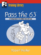 Pass the 63: A Training Guide for the Nasaa Series 63 Exam - Walker, Robert, MSW, Lcsw, and North American Securities Administrators Association