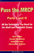 Pass the MRCP Parts I and II: All the Techniques You Need for the Adult and Paediatric Exams