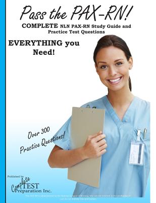 Pass the PAX RN! A Complete NLN PAX RN Study Guide and Practice Test Questions - Complete Test Preparation Inc