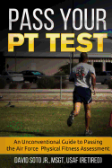 Pass Your PT Test: An Unconventional Guide to Passing the Air Force Physical Fitness Assessment
