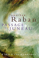 Passage to Juneau: A Sea and Its Meaning - Raban, Jonathan