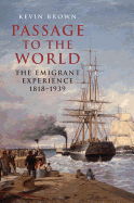 Passage to the World: The Emigrant Experience 1818-1939