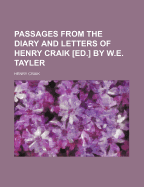 Passages from the Diary and Letters of Henry Craik [Ed.] by W.E. Tayler