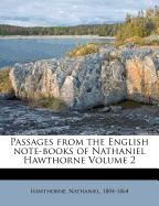 Passages from the English Note-Books of Nathaniel Hawthorne Volume 2