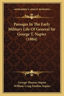 Passages In The Early Military Life Of General Sir George T. Napier (1884) - Napier, George Thomas, Sir, and Napier, William Craig Emilius