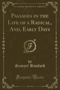 Passages in the Life of a Radical, And, Early Days (Classic Reprint)