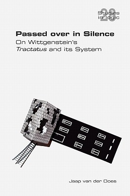 Passed Over in Silence. on Wittgenstein's Tractatus and Its System - Does, Van Der Jaap