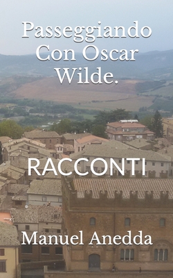 Passeggiando Con Oscar Wilde.: Manuel Anedda - Anedda, Manuel