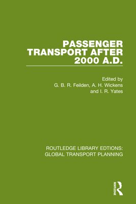 Passenger Transport After 2000 A.D. - Feilden, G B R (Editor), and Wickens, Alan (Editor), and Yates, I R (Editor)