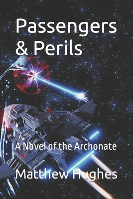 Passengers & Perils: A Novel of the Archonate - Hughes, Matthew