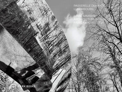 Passerelle Des Arts, Luxembourg: Marc Mimram Architecture Ingnierie and Fabeck Architectes - The Fonds Kirchberg (Editor)