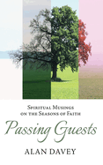 Passing Guests: Spiritual Musings on the Seasons of Faith