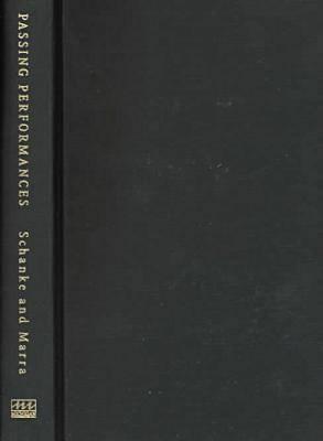 Passing Performances: Queer Readings of Leading Players in American Theater History - Schanke, Robert A (Editor), and Marra, Kimberley Bell (Editor)