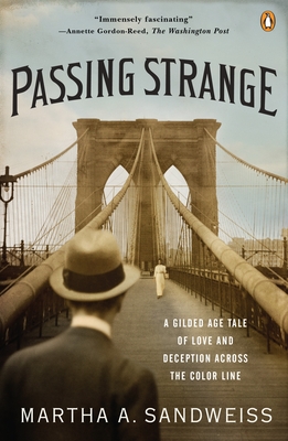 Passing Strange: A Gilded Age Tale of Love and Deception Across the Color Line - Sandweiss, Martha A