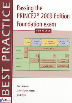 Passing the PRINCE2 Foundation Exam - A Study Guide - Heemst, Gabor Vis van, and Treist, Steffi, and Hedeman, Bert