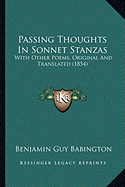 Passing Thoughts In Sonnet Stanzas: With Other Poems, Original And Translated (1854)